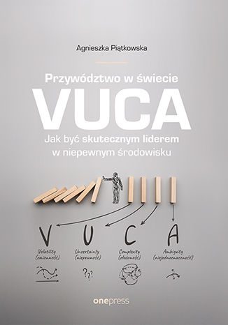 Okładka książki „Przywództwo w świecie VUCA. Jak być skutecznym liderem w niepewnym środowisku”