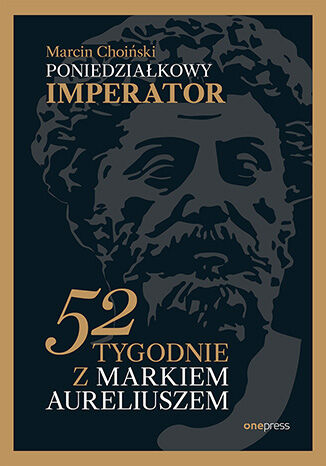 Okładka książki „Poniedziałkowy imperator. 52 tygodnie z Markiem Aureliuszem”