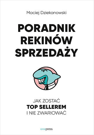 Okładka książki „Poradnik Rekinów Sprzedaży. Jak zostać Top Sellerem i nie zwariować”
