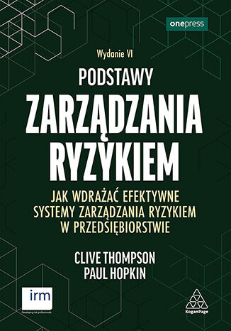Okładka książki „Podstawy zarządzania ryzykiem. Jak wdrażać efektywne systemy zarządzania ryzykiem w przedsiębiorstwie. Wydanie VI”