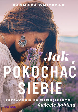 Okładka książki „Jak pokochać siebie. Przewodnik po wewnętrznym świecie kobiety”