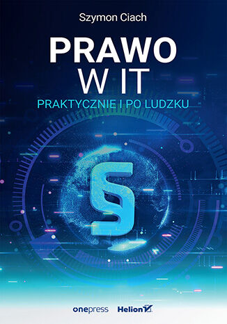 Okładka książki „Prawo w IT. Praktycznie i po ludzku”