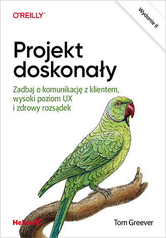 Okładka książki „Projekt doskonały. Zadbaj o komunikację z klientem, wysoki poziom UX i zdrowy rozsądek. Wydanie II”