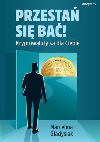 Okładka książki „Przestań się bać! Kryptowaluty są dla Ciebie”