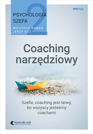 Okładka książki „Psychologia szefa 2. Coaching narzędziowy”