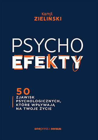 Okładka książki „PSYCHOefekty. 50 zjawisk psychologicznych, które wpływają na Twoje życie”