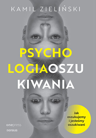 Okładka książki „PSYCHOLOGIA OSZUKIWANIA. Jak oszukujemy i jesteśmy oszukiwani”