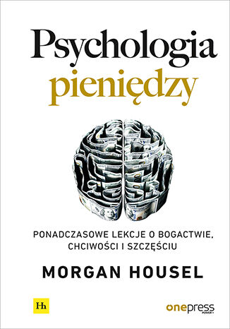 Okładka książki „Psychologia pieniędzy. Ponadczasowe lekcje o bogactwie, chciwości i szczęściu”