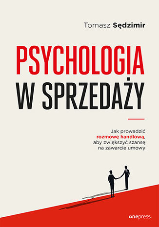 Okładka książki „Psychologia w sprzedaży. W jaki sposób prowadzić rozmowę handlową, aby zwiększać szansę na zawarcie umowy”