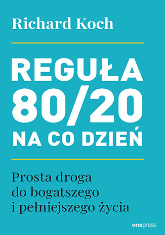 Okładka książki „Reguła 80/20 na co dzień. Prosta droga do bogatszego i pełniejszego życia”