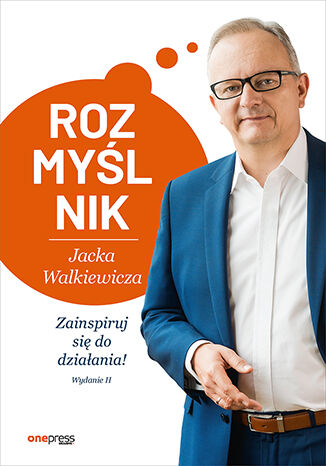 Okładka książki „Rozmyślnik Jacka Walkiewicza. Zainspiruj się do działania! Wydanie 2”