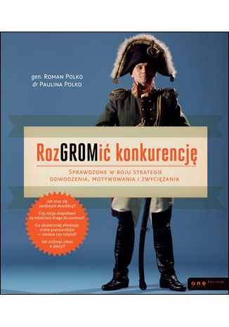 Okładka książki „RozGROMić konkurencję. Sprawdzone w boju strategie dowodzenia, motywowania i zwyciężania (twarda oprawa)”