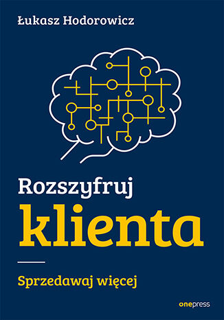 Okładka książki „Rozszyfruj klienta. Sprzedawaj więcej”