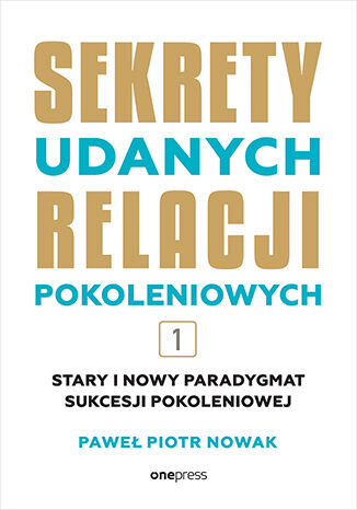 Okładka książki „Sekrety udanych relacji pokoleniowych. Tom 1”