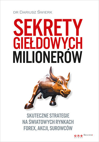 Okładka książki „Sekrety giełdowych milionerów. Skuteczne strategie na światowych rynkach Forex, akcji, surowców”
