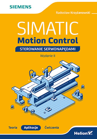 Okładka książki „SIMATIC Motion Control - sterowanie serwonapędami. Teoria. Aplikacje. Ćwiczenia. Wydanie 2”
