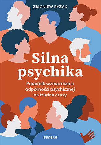 Okładka książki „Silna psychika. Poradnik wzmacniania odporności psychicznej na trudne czasy”