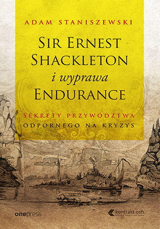 Okładka książki „Sir Ernest Shackleton i wyprawa Endurance. Sekrety przywództwa odpornego na kryzys”