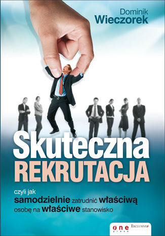 Okładka książki „Skuteczna rekrutacja, czyli jak samodzielnie zatrudnić właściwą osobę na właściwe stanowisko”