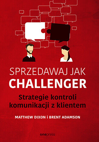 Okładka książki „Sprzedawaj jak Challenger. Strategie kontroli komunikacji z klientem”