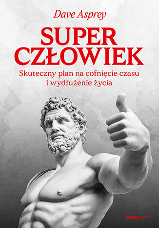 Okładka książki „Superczłowiek. Skuteczny plan na cofnięcie czasu i wydłużenie życia”