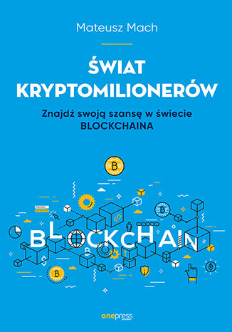Okładka książki „Świat kryptomilionerów. Znajdź swoją szansę w świecie Blockchaina”