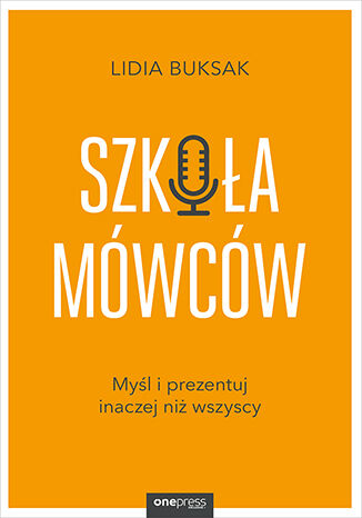 Okładka książki „Szkoła Mówców. Myśl i prezentuj inaczej niż wszyscy”