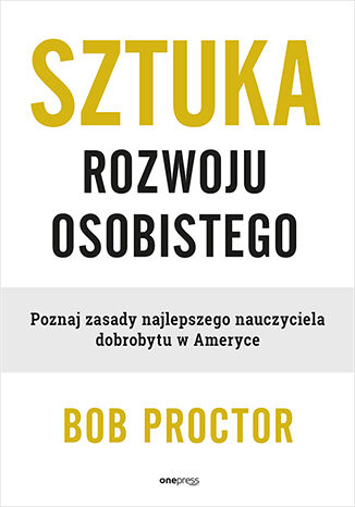 Okładka książki „Sztuka rozwoju osobistego. Poznaj zasady najlepszego nauczyciela dobrobytu w Ameryce”