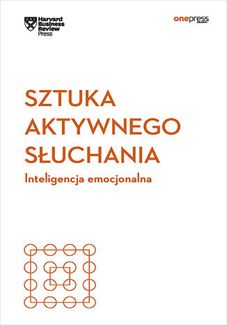 Okładka książki „Sztuka aktywnego słuchania. Inteligencja emocjonalna. Harvard Business Review”