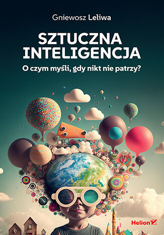 Okładka książki „Sztuczna inteligencja. O czym myśli, gdy nikt nie patrzy?”