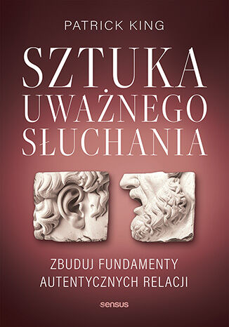 Okładka książki „Sztuka uważnego słuchania. Zbuduj fundamenty autentycznych relacji”