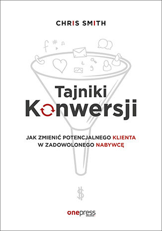 Okładka książki „Tajniki Konwersji. Jak zmienić potencjalnego klienta w zadowolonego nabywcę”