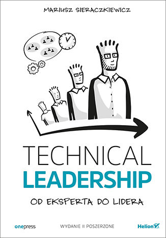 Okładka książki „Technical Leadership. Od eksperta do lidera. Wydanie II poszerzone”