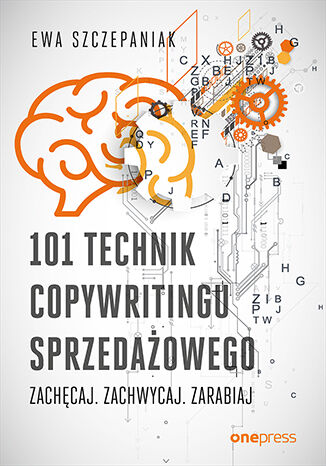 Okładka książki „101 technik copywritingu sprzedażowego. Zachęcaj. Zachwycaj. Zarabiaj”
