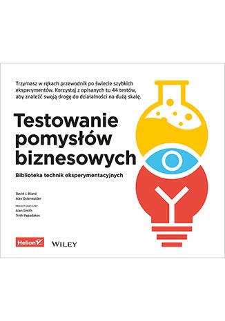 Okładka książki „Testowanie pomysłów biznesowych. Biblioteka technik eksperymentacyjnych”