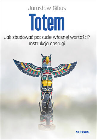 Okładka książki „Totem. Jak zbudować poczucie własnej wartości? Instrukcja obsługi”