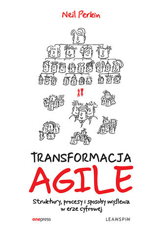 Okładka książki „TRANSFORMACJA AGILE. Struktury, procesy i sposoby myślenia w erze cyfrowej”