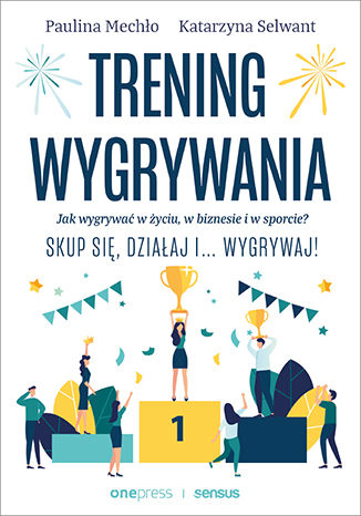 Okładka książki „Trening wygrywania. Jak wygrywać w życiu, w biznesie i w sporcie? Skup się, działaj i wygrywaj!”