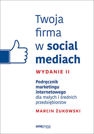 Okładka książki „Twoja firma w social mediach. Podręcznik marketingu internetowego dla małych i średnich przedsiębiorstw. Wydanie II”