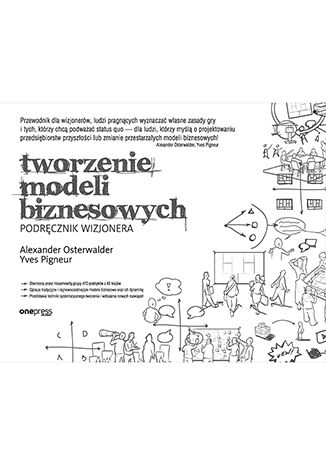 Okładka książki „Tworzenie modeli biznesowych. Podręcznik wizjonera”