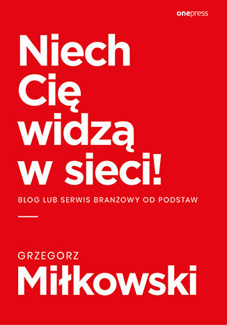 Okładka książki „Niech Cię widzą w sieci! Blog lub serwis branżowy od podstaw”