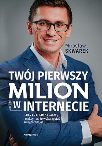 Okładka książki „Twój pierwszy milion w internecie. Jak zarabiać na wiedzy i maksymalnie wykorzystać swój potencjał”