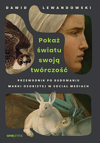 Okładka książki „Pokaż światu swoją twórczość. Przewodnik po budowaniu marki osobistej w social mediach”