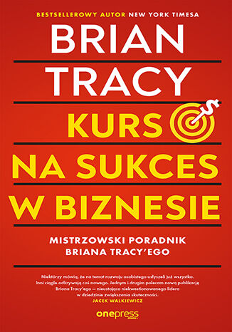 Okładka książki „Kurs na sukces w biznesie! Mistrzowski poradnik Briana Tracy 'ego”