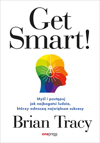 Okładka książki „Get Smart! Myśl i postępuj jak najbogatsi ludzie, którzy odnoszą największe sukcesy”