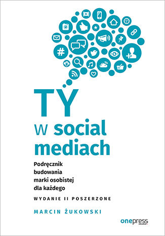 Okładka książki „Ty w social mediach. Podręcznik budowania marki osobistej dla każdego. Wydanie II poszerzone”
