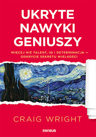 Okładka książki „Ukryte nawyki geniuszy. Więcej niż talent, IQ i determinacja - odkrycie sekretu wielkości”