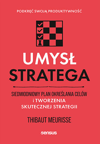 Okładka książki „Umysł stratega. Siedmiodniowy plan określania celów i tworzenia skutecznej strategii. Podkręć swoją produktywność”