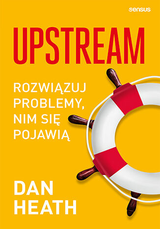 Okładka książki „Upstream. Rozwiązuj problemy, nim się pojawią”