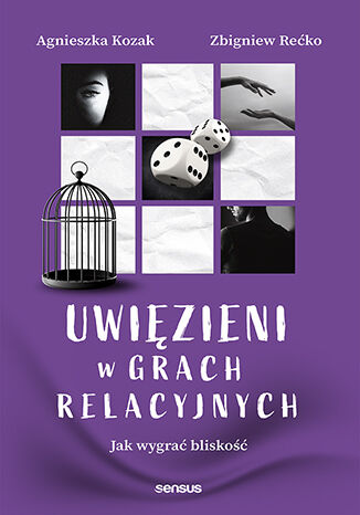 Okładka książki „Uwięzieni w grach relacyjnych. Jak wygrać bliskość”